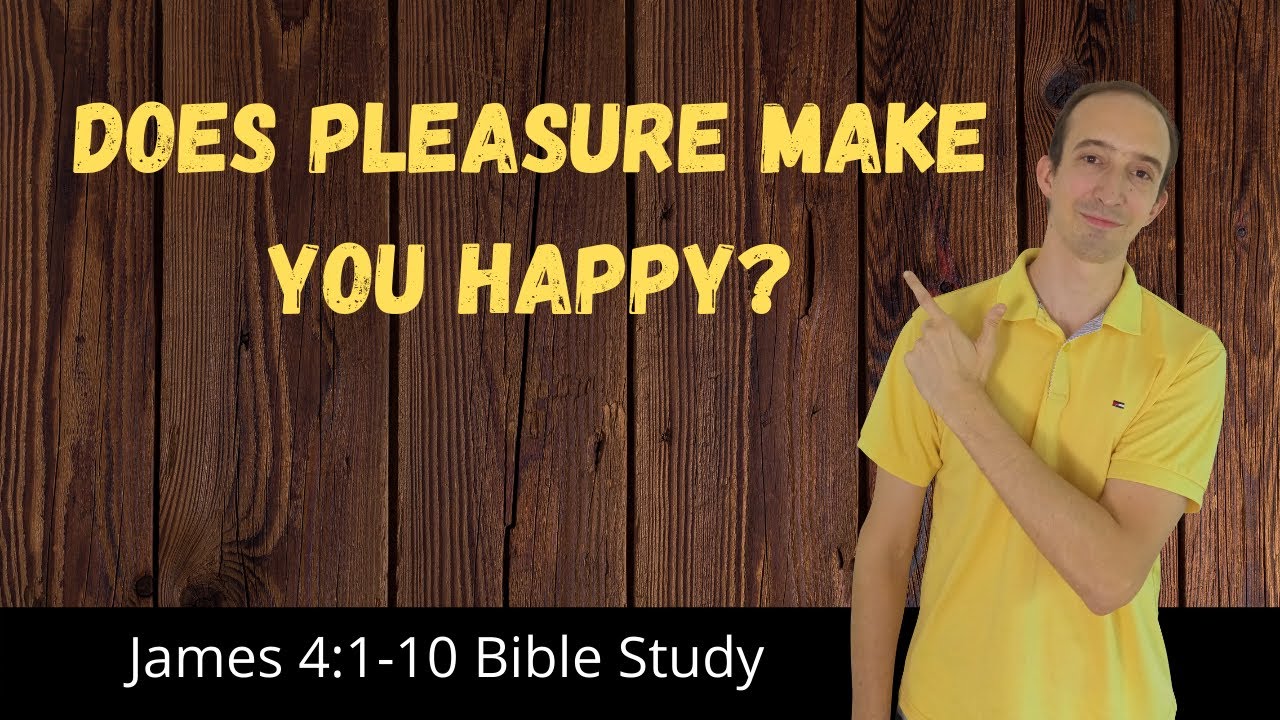 James 4 1 10 Bible Study Pleasure Comes Up Short YouTube james-4-1-10-bible-study-pleasure-comes-up-short-youtube