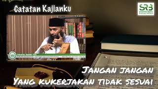 Jangan-jangan yang kukerjakan tidak sesuai - Ustadz Dr. Syafiq Riza Basalamah, M.A.