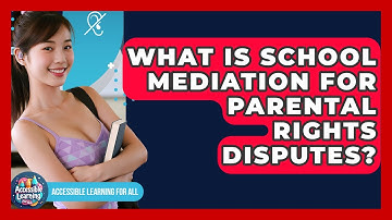 What Is School Mediation For Parental Rights Disputes? - Accessible Learning For All
