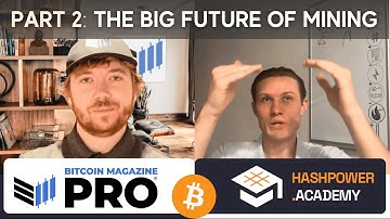 The BIG Future Of Bitcoin Mining [PART 2] | With Matt from Bitcoin Magazine Pro