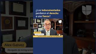 Todos los inmigrantes indocumentados perdieron el derecho a fianza
