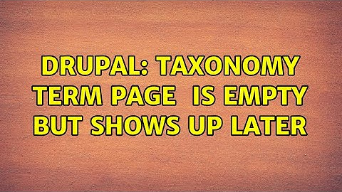 Drupal: Taxonomy term page $content is empty but shows up later