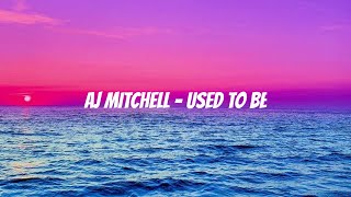 AJ mitchell - Used To Be (Lyrics)