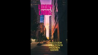 Luxury Living: Uncover Houston's Hidden Gems