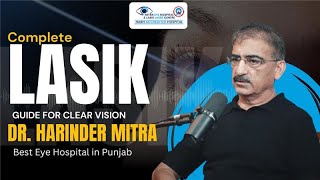 Complete LASIK Guide for Clear Vision | Dr. Harinder Mitra | Best Eye Hospital in Punjab