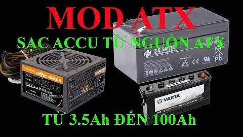 ATX Series: Mod nguồn ATX, nguồn PC thành nạp ACQUY 12V 3.5Ah đến 100Ah- Nhanh và Đơn Giản