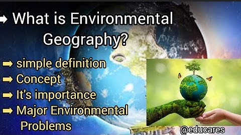 What is Environmental geography Nature & scope  || environmental studies