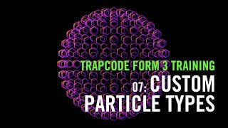 Trapcode Form 3 Training | 07: Custom Particle Types
