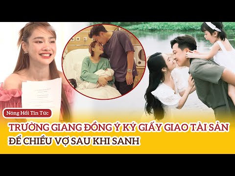 Trường Giang đồng ý ký giấy giao tài sản cho Nhã Phương để chiều vợ sau khi sanh | Nóng Hổi Tin Tức