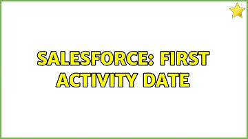 Salesforce: First Activity Date (2 Solutions!!)