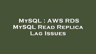 MySQL : AWS RDS MySQL Read Replica Lag Issues