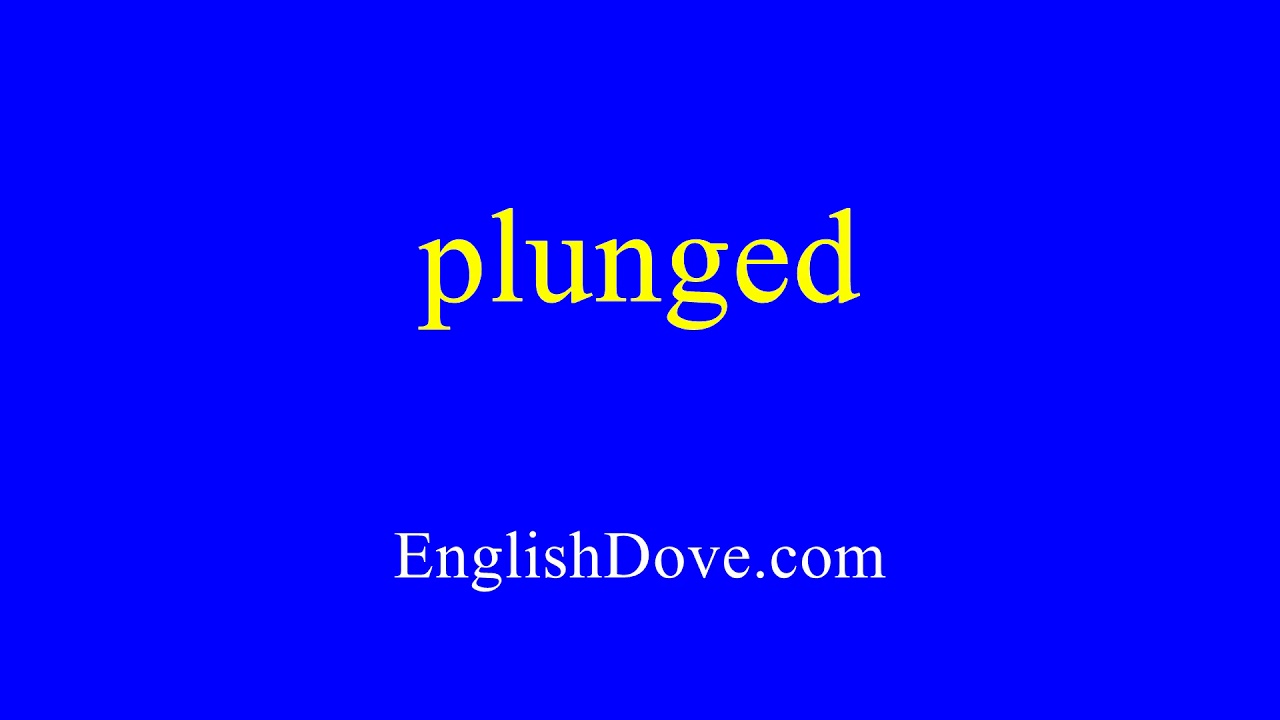 How To Pronounce Plunged In American English YouTube how-to-pronounce-plunged-in-american-english-youtube