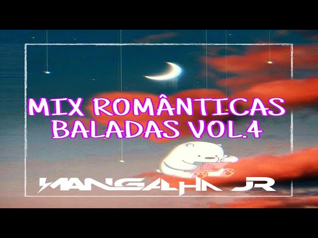 The Best Mix Românticas e Baladas Vol.4 DJ MANGALHA JR class=