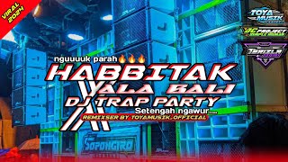 HABBITAK X ALA BALI || DJ TRAP BAS NGUK NGUK || REMIXSER BY TOYAMUSIK_