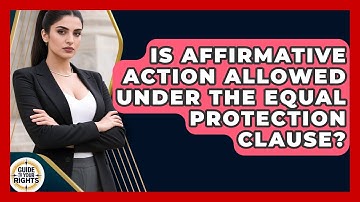 Is Affirmative Action Allowed Under The Equal Protection Clause? - Guide To Your Rights