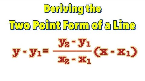 Deriving the Two Point Form of a Line