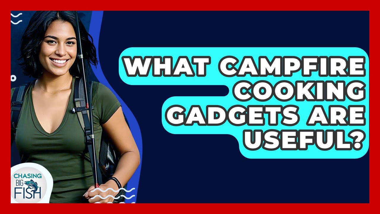 What Campfire Cooking Gadgets Are Useful? - Chasing Big Fish