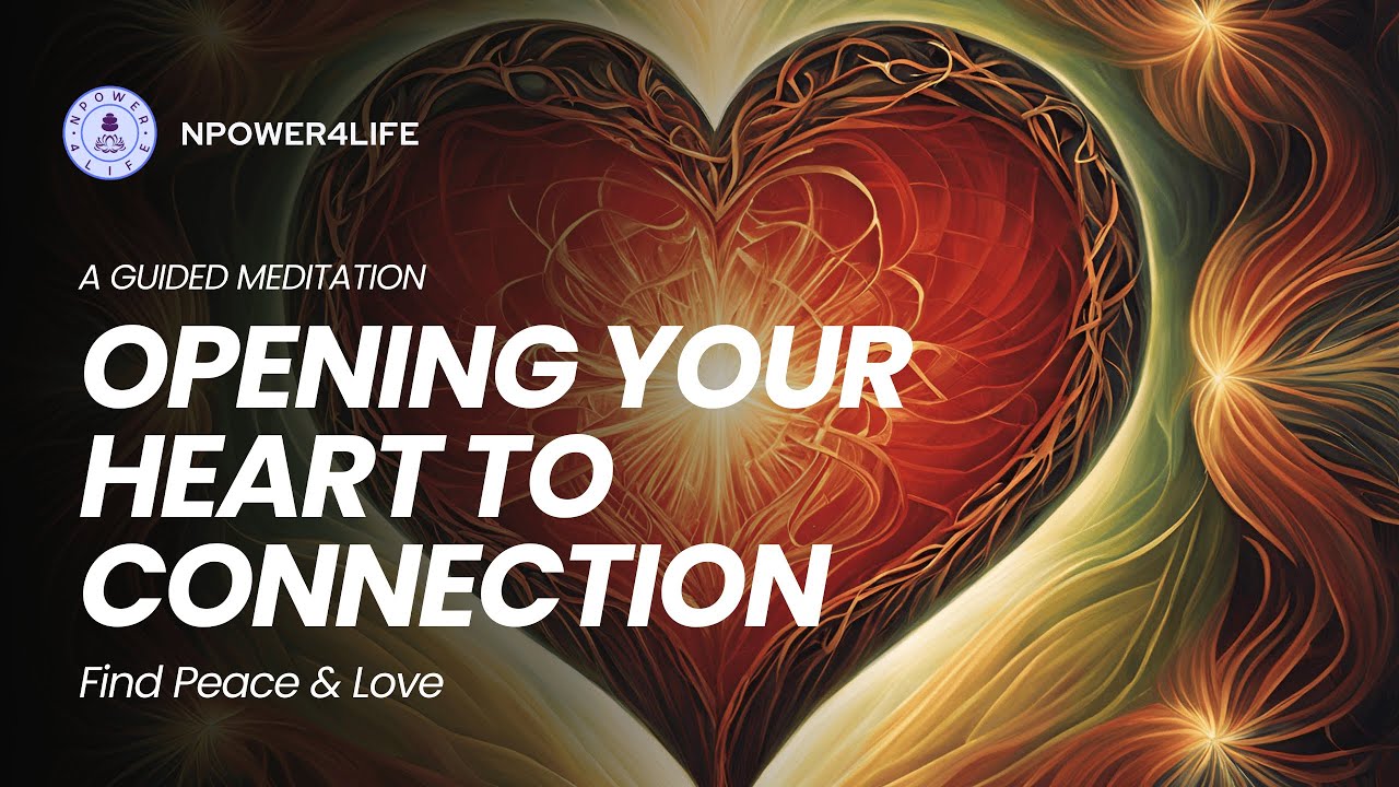 Opening Your Heart to Connection Guided Meditation | Find Peace & Love ...