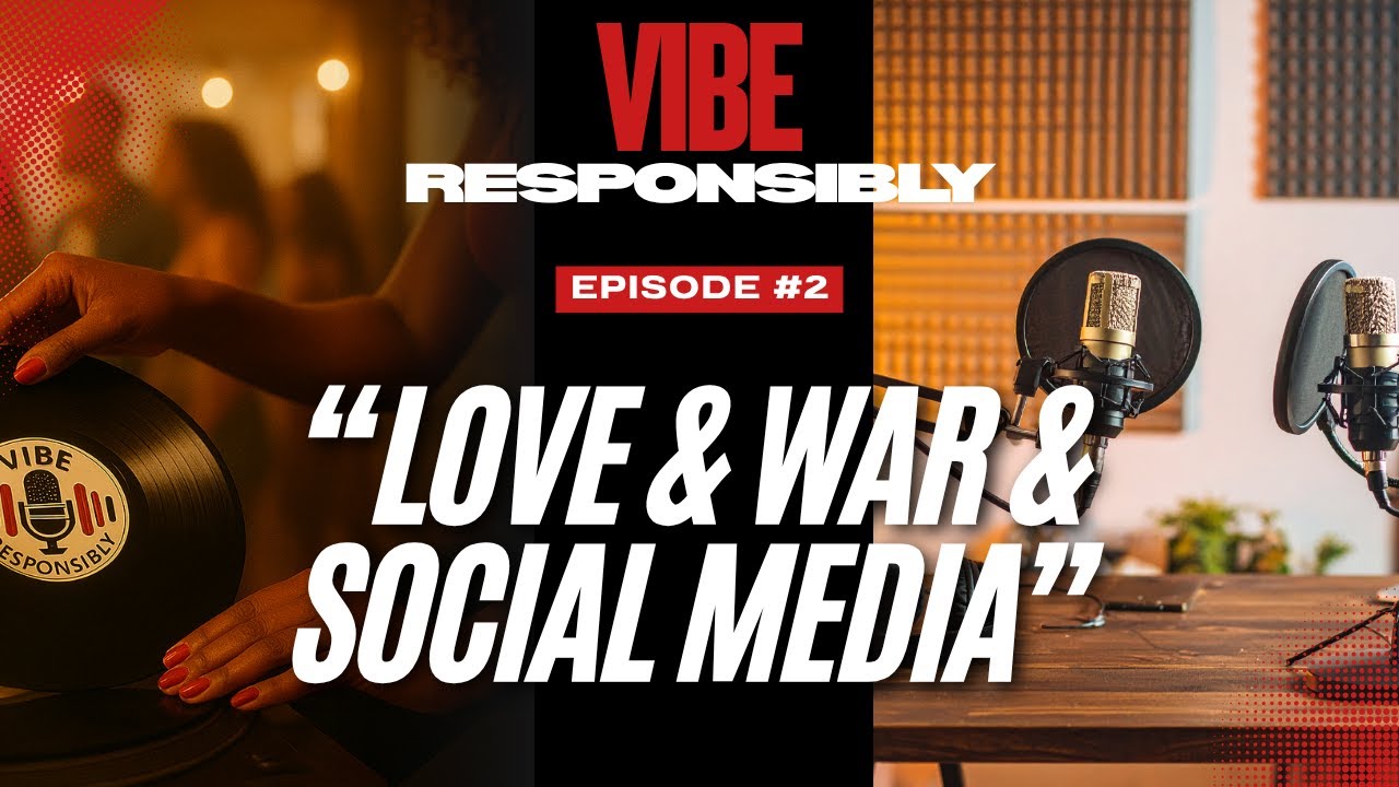 VIBE RESPONSIBLY | EPISODE 2: LOVE & WAR & SOCIAL MEDIA | A TIME TO HEAL