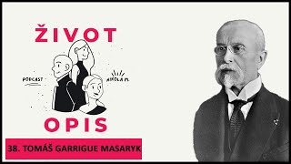 ŽIVOTopis Podcast | 38. Tomáš Garrigue Masaryk