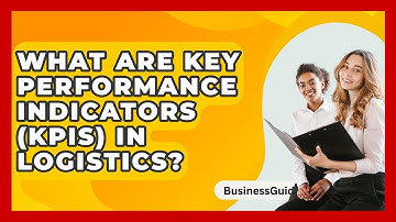 What Are Key Performance Indicators (KPIs) In Logistics? - BusinessGuide360.com