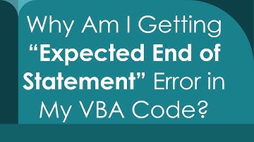 Why Am I Getting “Expected End of Statement” Error in My VBA Code?