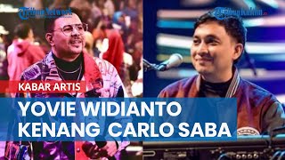 'Aku Selalu Ingat' Yovie Widianto Kenang Carlo Saba, Ucapan saat SMA Jadi Kenyataan