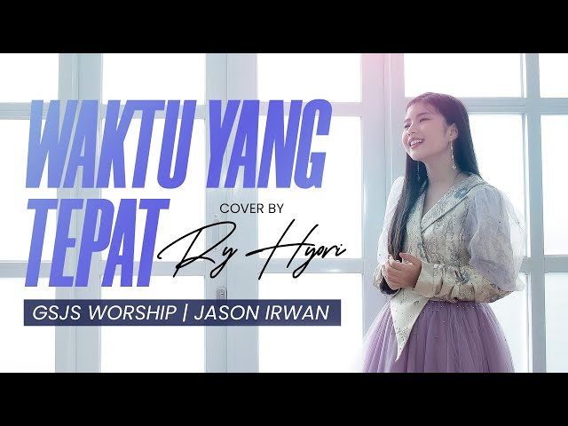 WAKTU YANG TEPAT (GSJS WORSHIP) COVER BY RY HYORI [OFFICIAL MUSIC VIDEO] class=