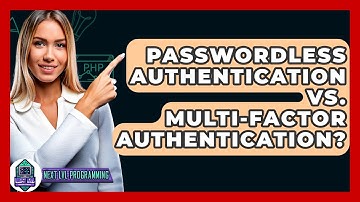 Passwordless Authentication Vs. Multi-Factor Authentication? - Next LVL Programming