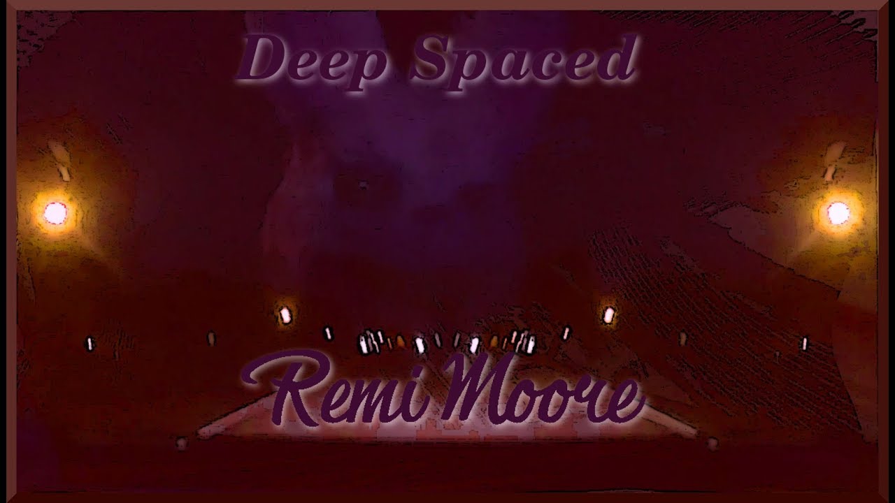 Watch Remi Moore- Deep Spaced on YouTube Watch Remi Moore- Deep Spaced on YouTube