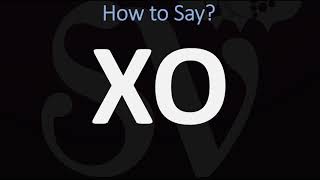 How to Pronounce XO? (CORRECTLY) Meaning & Pronunciation