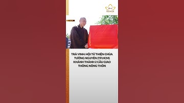 Trà Vinh: Hội từ thiện chùa Tường Nguyên (Q.4, TP.HCM) khánh thành 2 cầu giao thông nông thôn