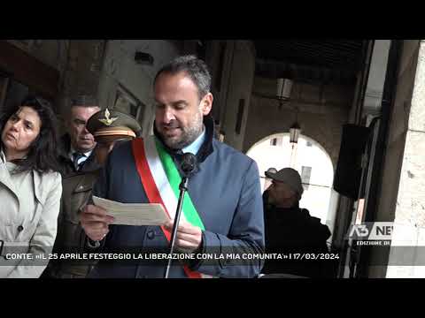 CONTE: «IL 25 APRILE FESTEGGIO LA LIBERAZIONE CON LA MIA COMUNITA'» | 17/03/2024