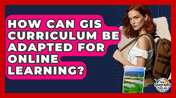How Can GIS Curriculum Be Adapted For Online Learning? - The Geography Atlas