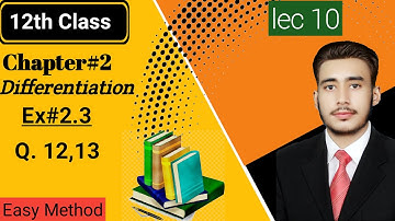 CH#2 Differentiation | Ex 2.3 Q,12,13 | Maths FSC part 2 (Lec 10)
