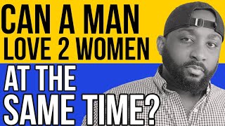 Can A Man Love 2  Women At The Same #love #women #man