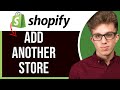 How to Add Another Store to Your Shopify Account 2025