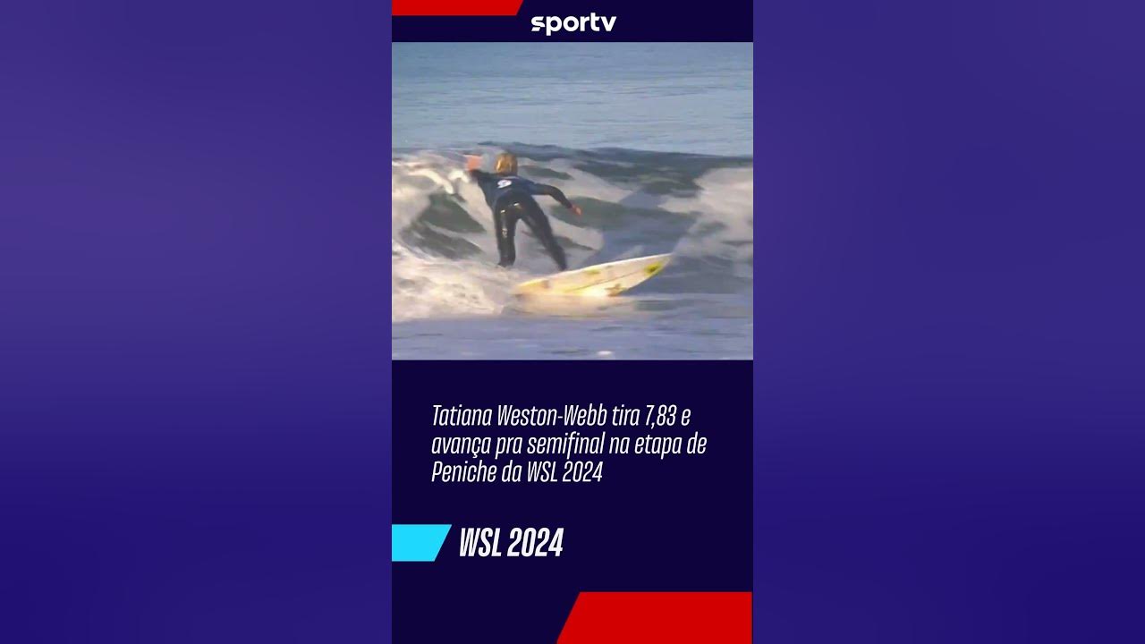 TATIANA WESTONWEB AVANÇA PRA SEMIFINAL NA ETAPA DE PENICHE DA WSL 2024