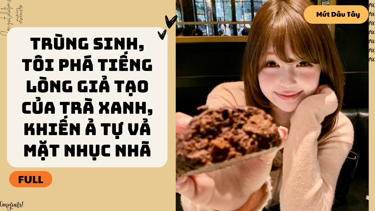 [Truyện Audio] TRÙNG SINH, TÔI PHÁ TIẾNG LÒNG GIẢ TẠO CỦA TRÀ XANH, KHIẾN Ả TỰ VẢ MẶT NHỤC NHÃ