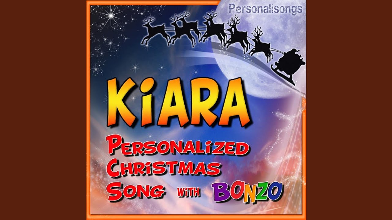 Kiara Personalized Christmas Song With Bonzo