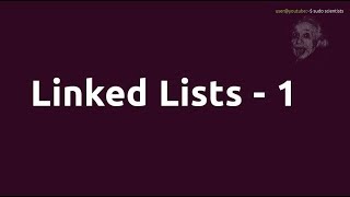 Linked Lists - 1 | Data Structures At A Glance | sudo scientists