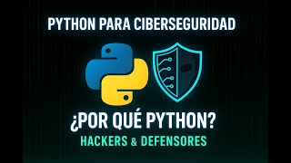 M1E1 - Por qué Python es el Favorito de los Hackers y Defensores | Python para Ciberseguridad