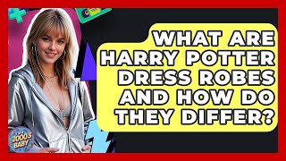 What Are Harry Potter Dress Robes And How Do They Differ - I'm a 2000s Baby
