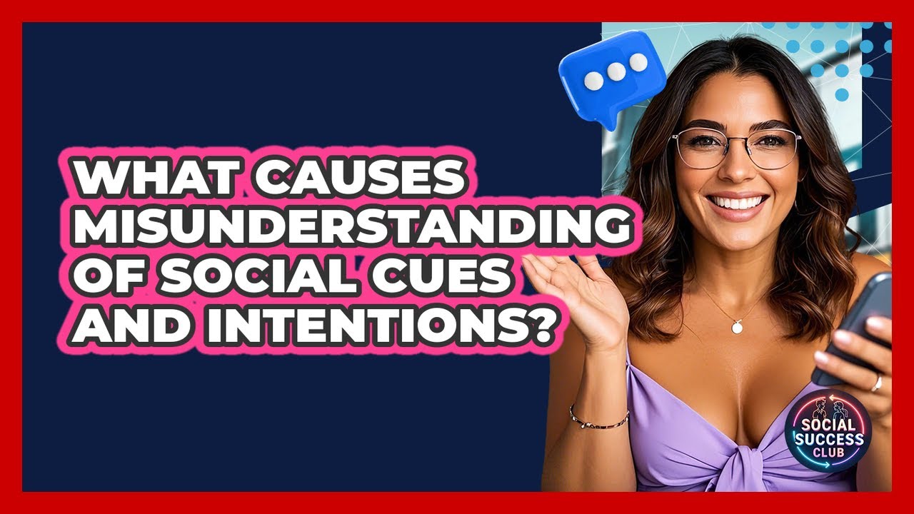 What Causes Misunderstanding Of Social Cues And Intentions? - Social Success Club
