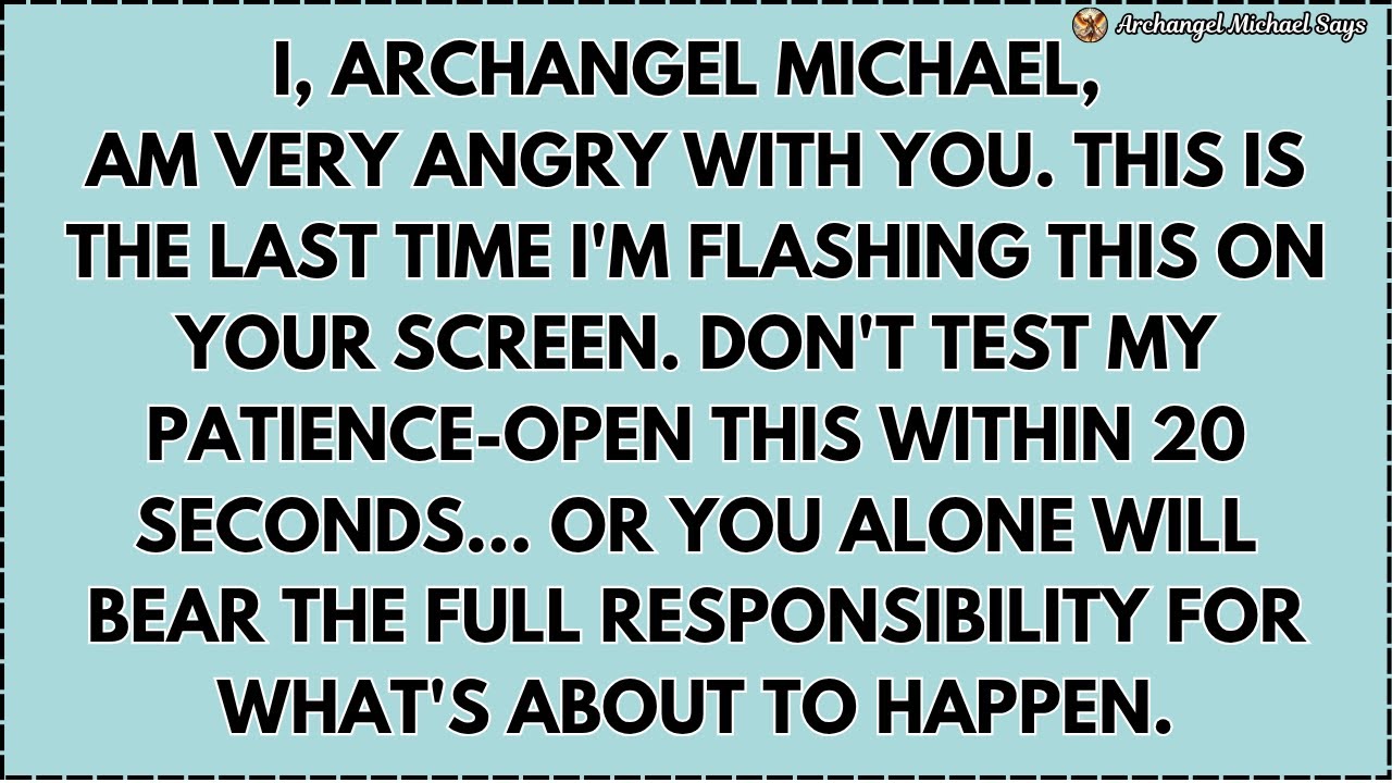 ♾️ I, ARCHANGEL MICHAEL, AM VERY ANGRY WITH YOU. THIS IS THE LAST TIME I'M FLASHING THIS ON YOUR...