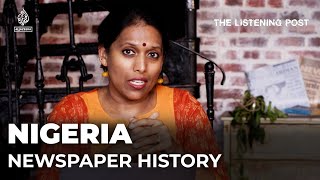 Saving Nigeria's history - through the news | The Listening Post