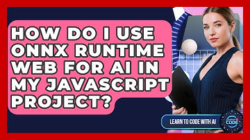 How Do I Use ONNX Runtime Web For AI In My JavaScript Project? - Learning To Code With AI