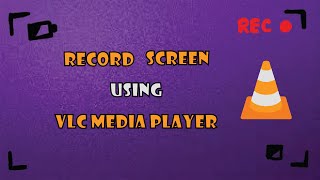 How to record desktop screen using VLC media player