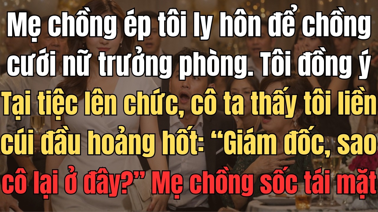 Mẹ Chồng Ép Tôi Ly Hôn Để Chồng Cưới Nữ Trưởng Phòng. Tôi Đồng Ý. Tại Tiệc Lên Chức Của Hắn, Cô Ta