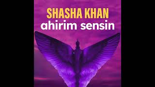 ShaSha Khan - Ahirim Sensin New